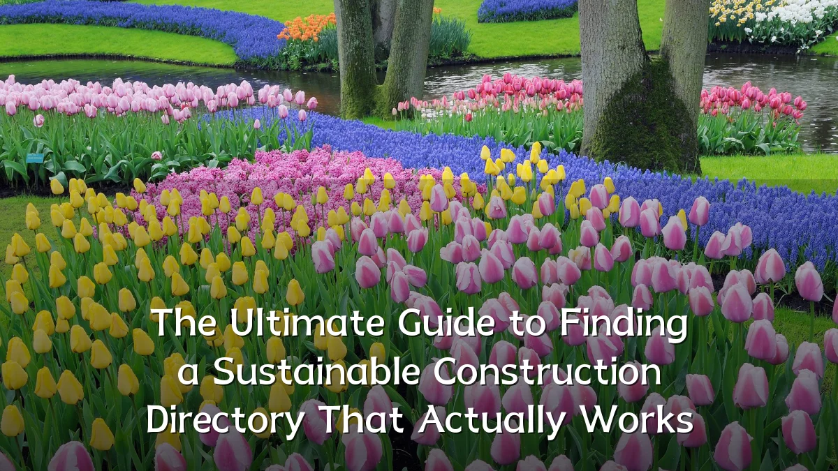 The Ultimate Guide to Finding a Sustainable Construction Directory That Actually Works