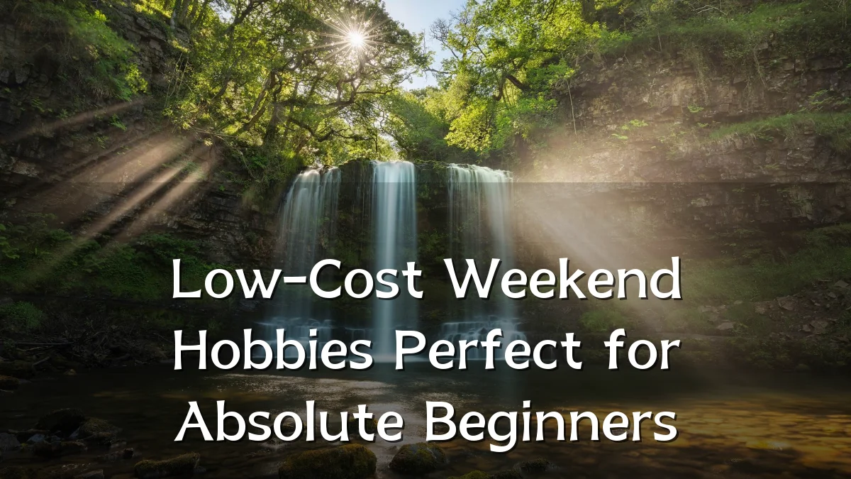 Low-Cost Weekend Hobbies Perfect for Absolute Beginners